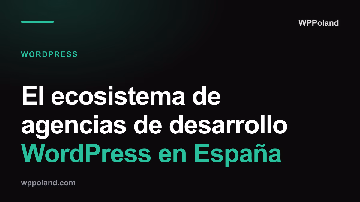 El ecosistema de agencias de desarrollo WordPress en España: Freelance vs. Nearshoring con ingenieros sénior