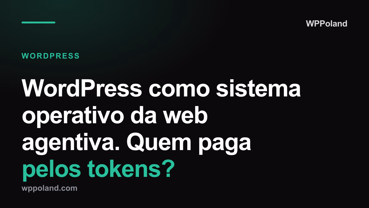 WordPress como sistema operativo da web agentiva. Quem paga pelos tokens?