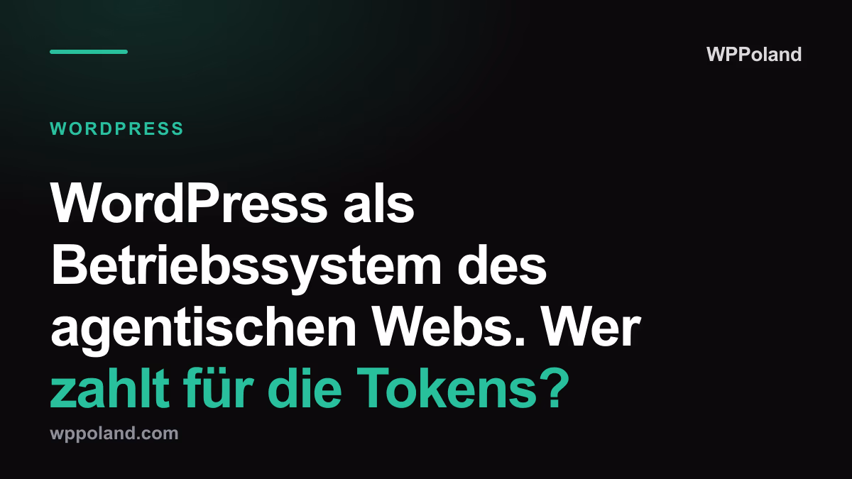 WordPress als Betriebssystem des agentischen Webs. Wer zahlt für die Tokens?