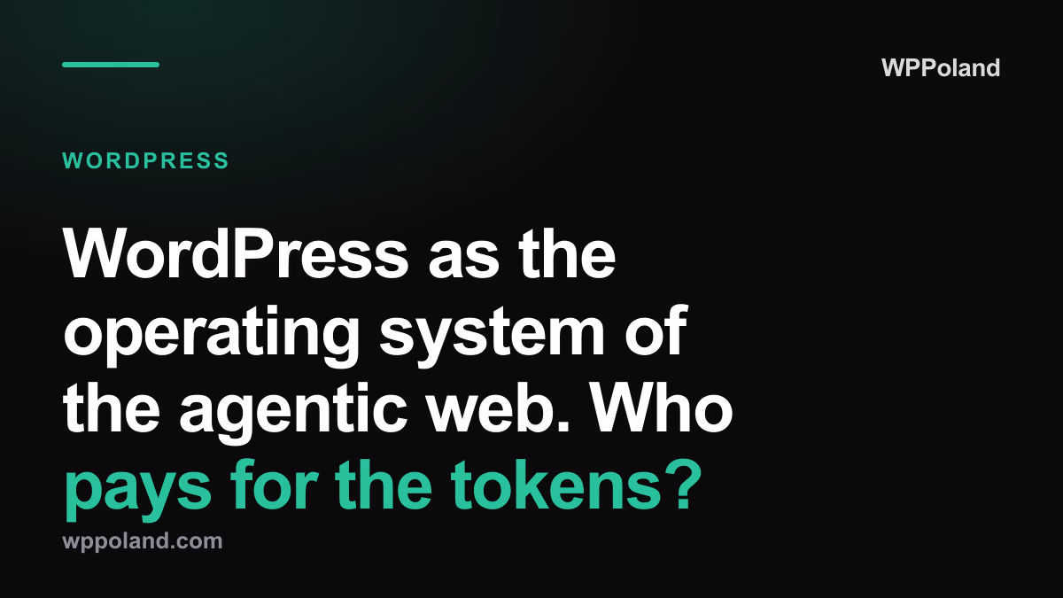 WordPress as the operating system of the agentic web. Who pays for the tokens?