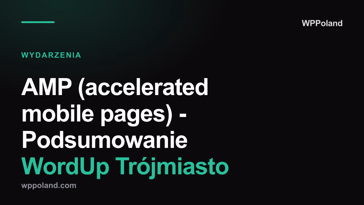 AMP (accelerated mobile pages) - Podsumowanie WordUp Trójmiasto