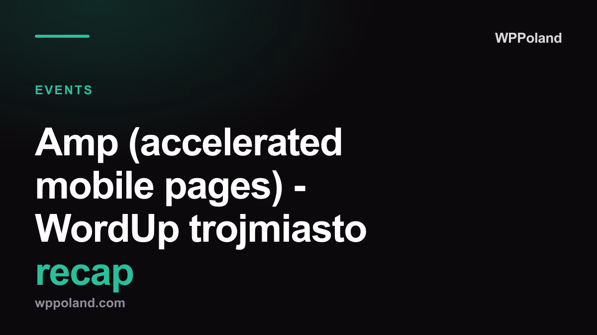 Amp (accelerated mobile pages) - WordUp trojmiasto recap