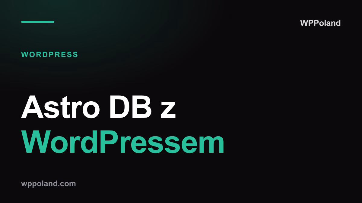 Astro DB z WordPressem: przewodnik po architekturze hybrydowej