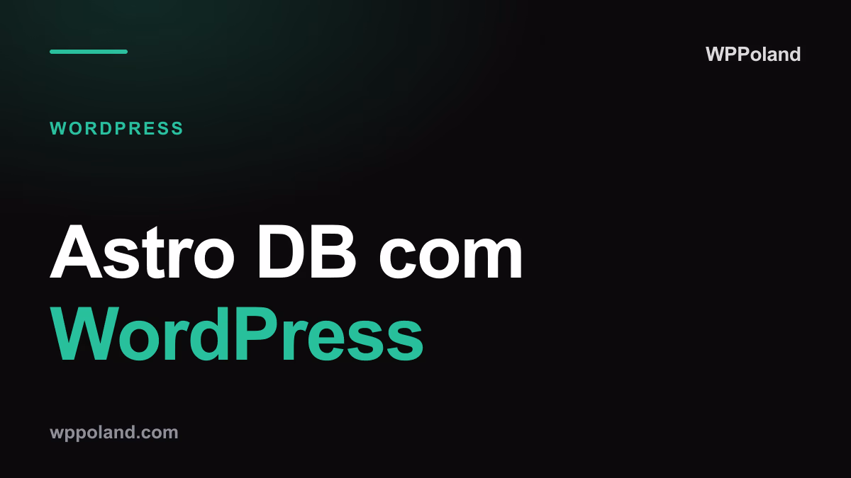 Astro DB com WordPress: guia de arquitetura híbrida