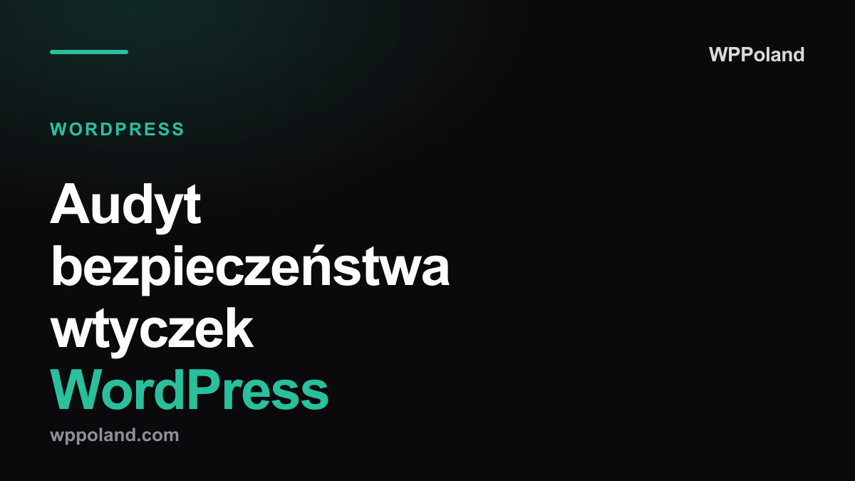 Audyt bezpieczeństwa wtyczek WordPress