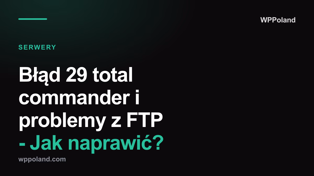 Błąd 29 total commander i problemy z FTP - Jak naprawić?