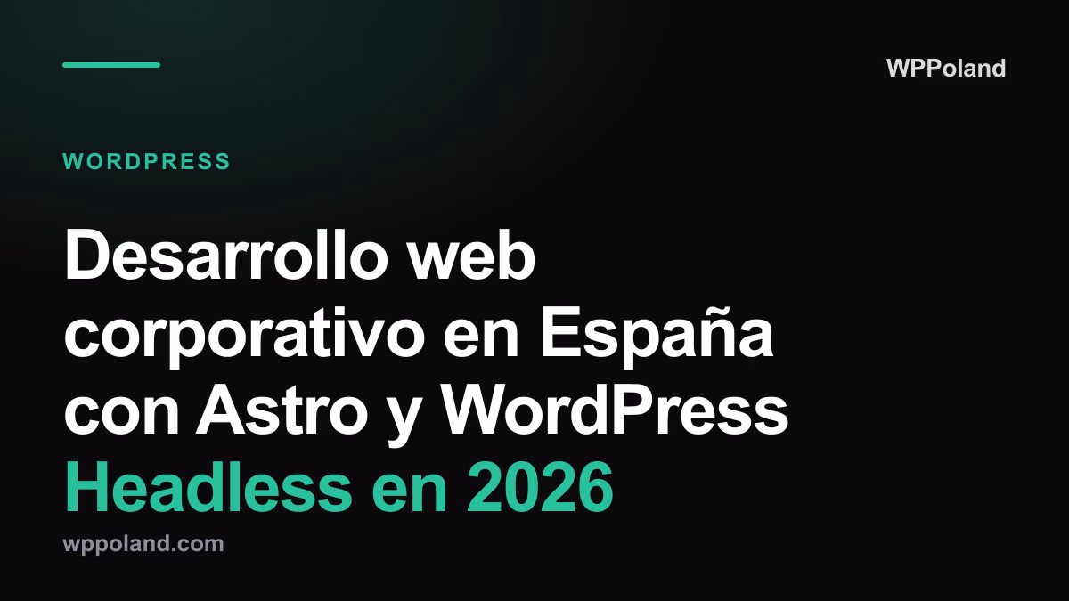 Desarrollo web corporativo en España con Astro y WordPress Headless en 2026