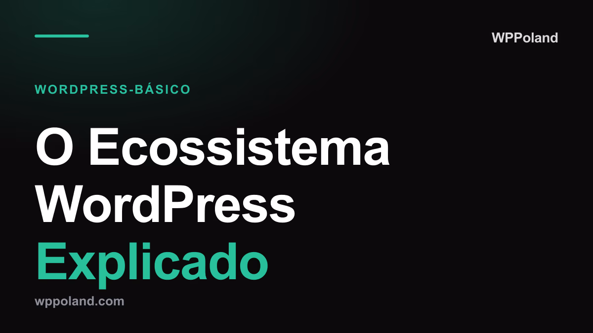 O Ecossistema WordPress Explicado: Temas, Plugins e Licenciamento (2026)
