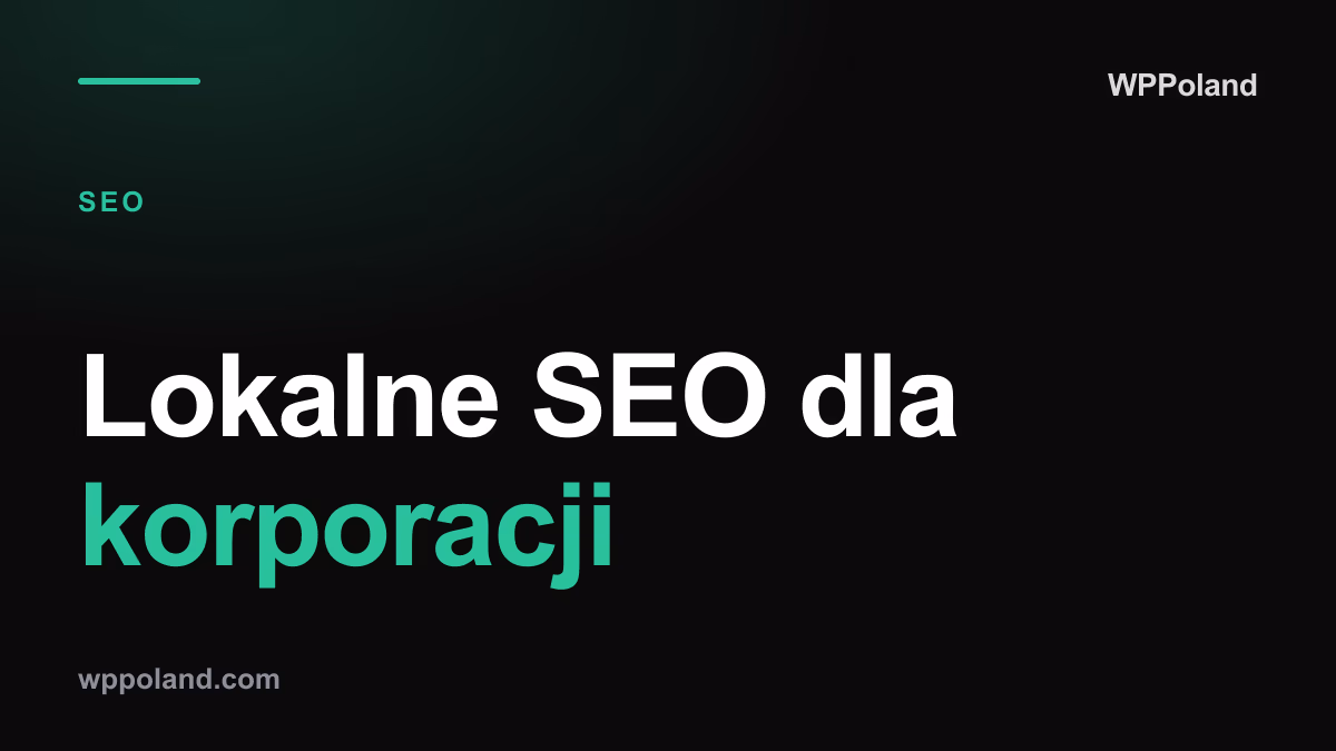 Lokalne SEO dla korporacji: Strategie WordPress multisite w 2026 roku