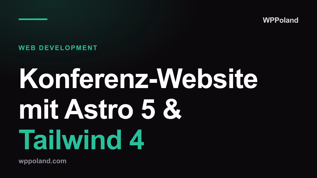 Konferenz-Website mit Astro 5 & Tailwind 4: KI-First Ansatz 2026