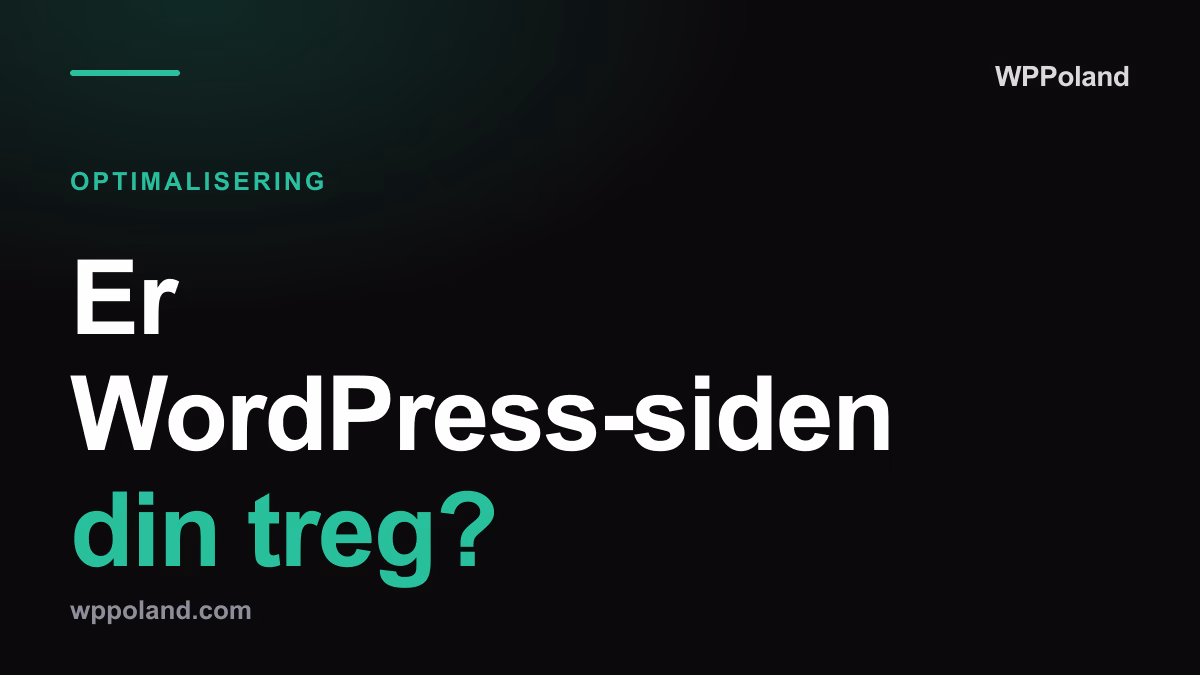 Er WordPress-siden din treg? Slik fikser du det