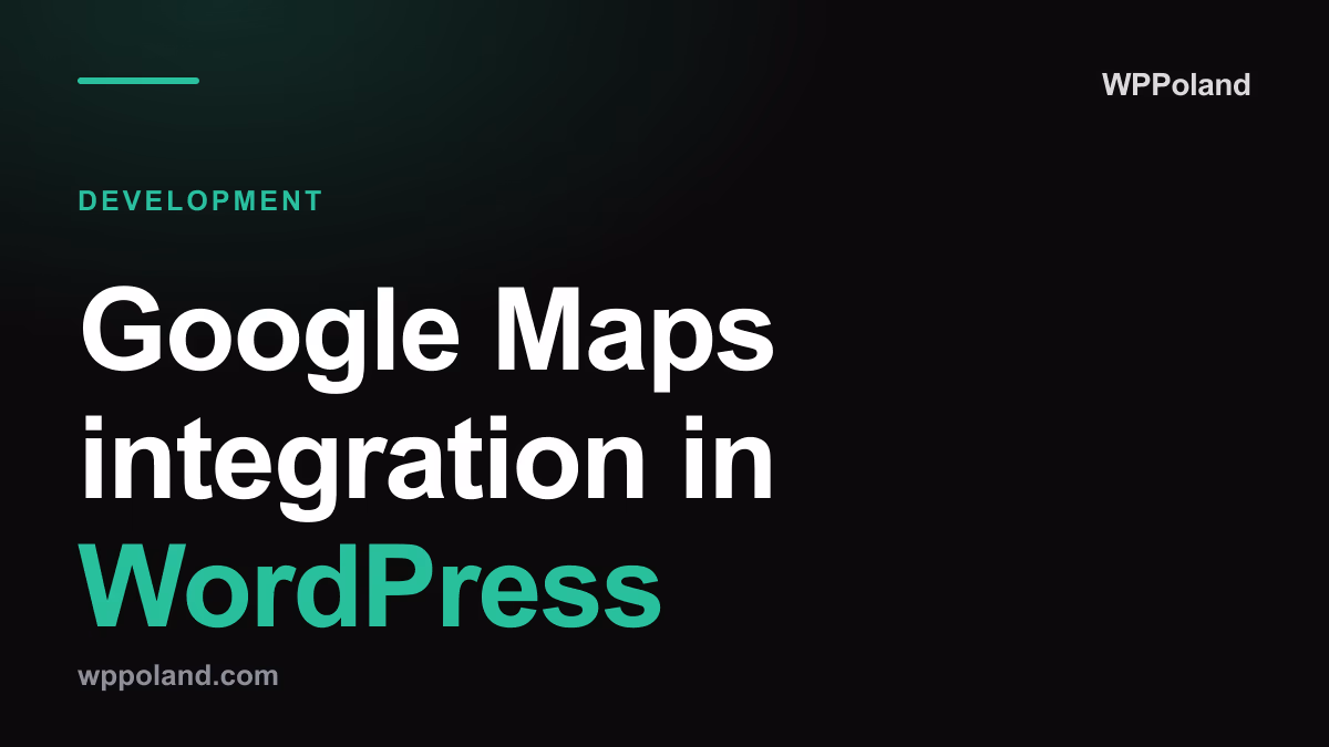 Google Maps integration in WordPress: A developer's guide