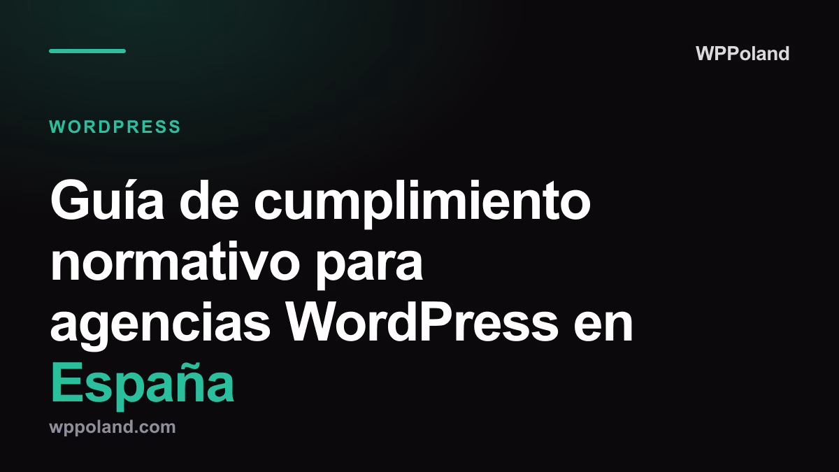 Guía de cumplimiento normativo para agencias WordPress en España: RGPD, AEPD, LSSI y NIS2