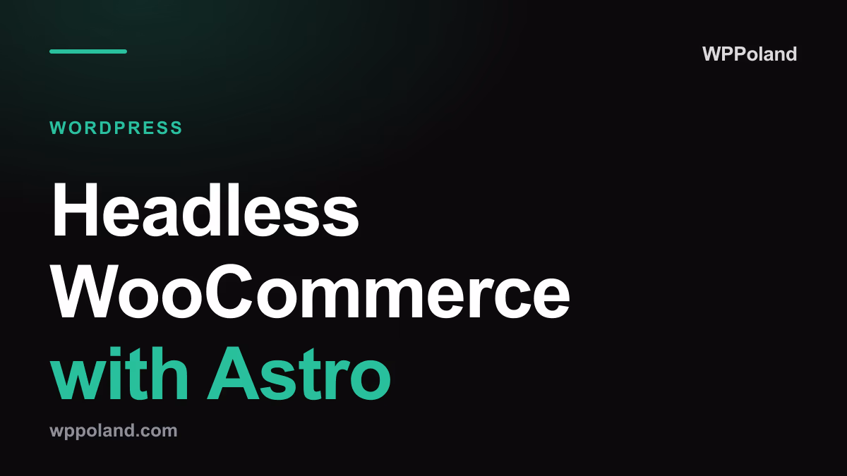 Headless WooCommerce with Astro: e-commerce performance guide 2026
