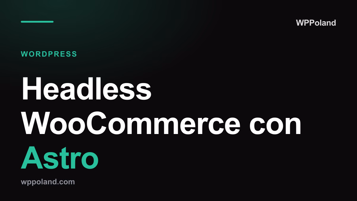 Headless WooCommerce con Astro: guía de rendimiento e-commerce 2026