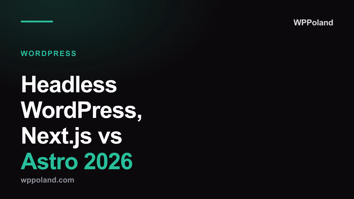 Headless WordPress, Next.js vs Astro 2026: a senior engineer's decision matrix