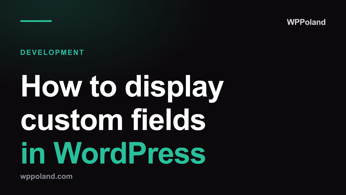 How to display custom fields in WordPress: A developer's blueprint
