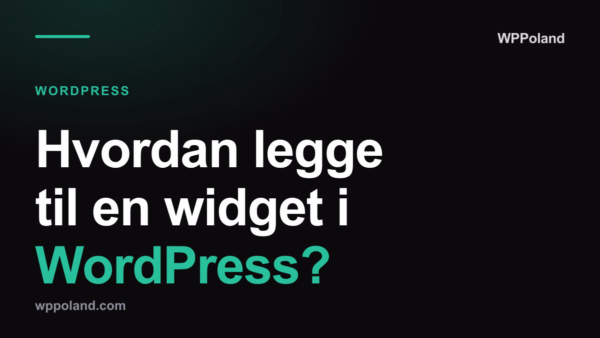 Hvordan legge til en widget i WordPress? Fra classic widgets til blokker