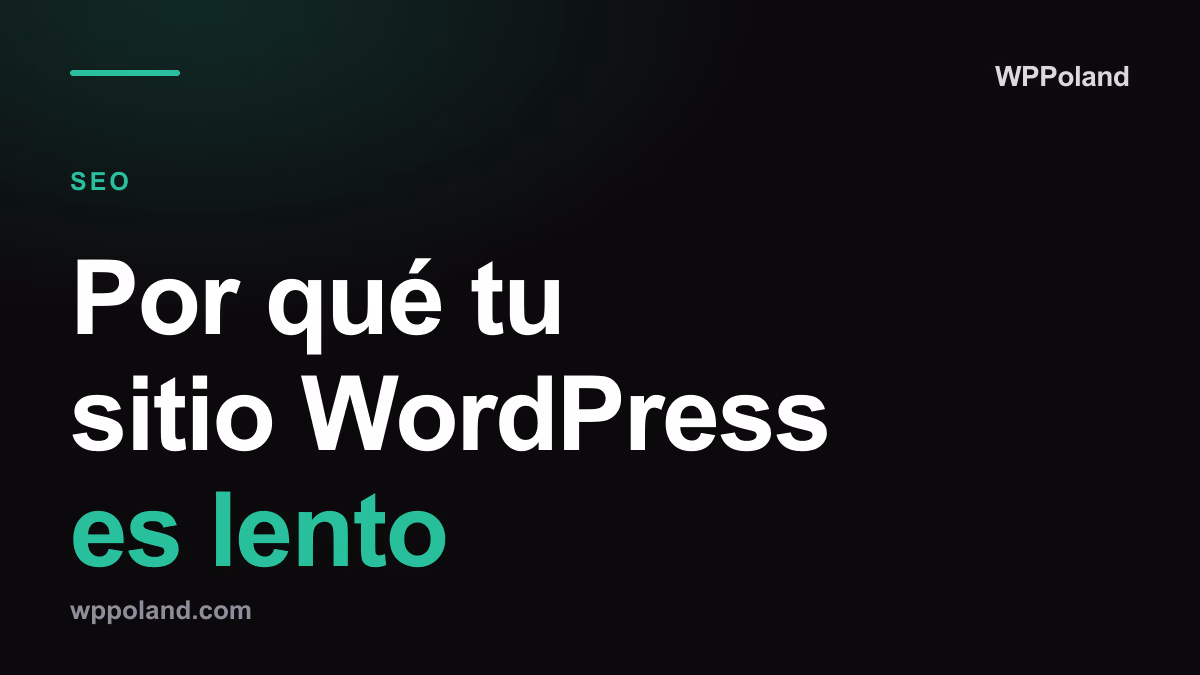 Por qué tu sitio WordPress es lento: guía de optimización de rendimiento