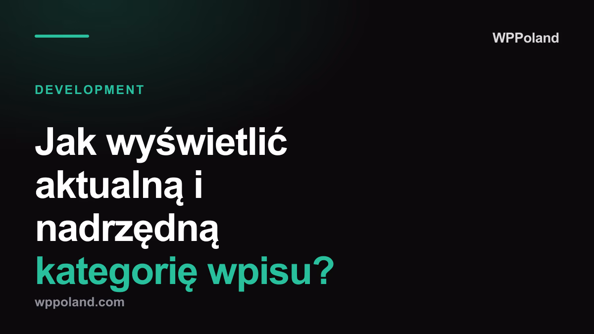 Jak wyświetlić aktualną i nadrzędną kategorię wpisu? (Breadcrumbs logic)