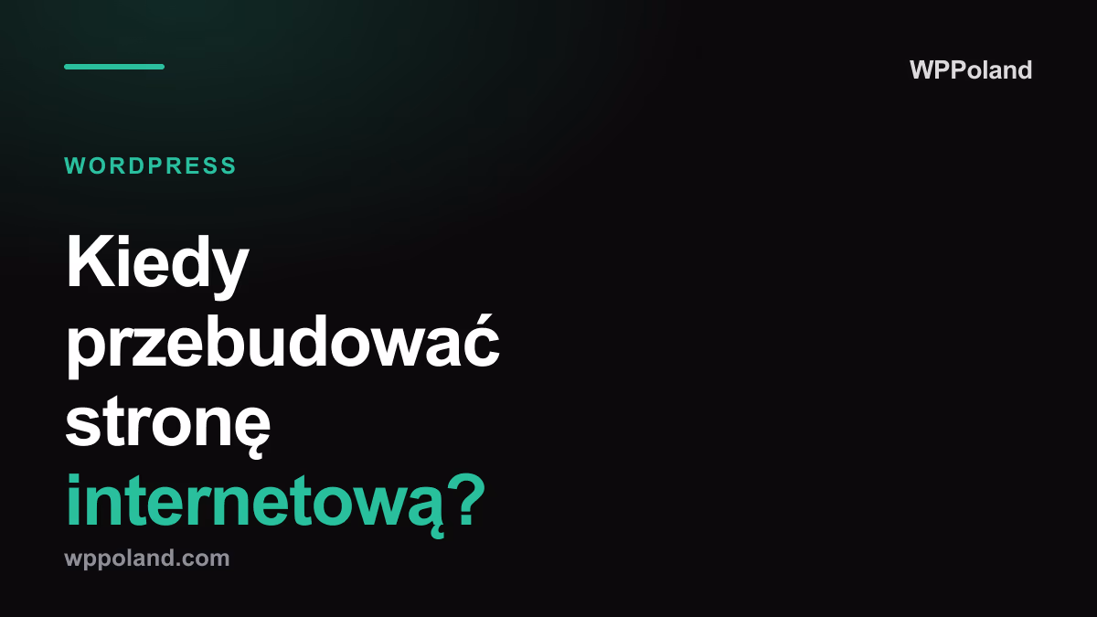 Kiedy przebudować stronę internetową? 7 sygnałów, że czas na modernizację