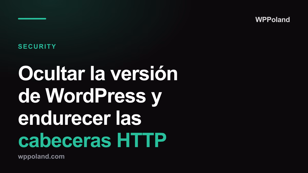 Ocultar la versión de WordPress y endurecer las cabeceras HTTP