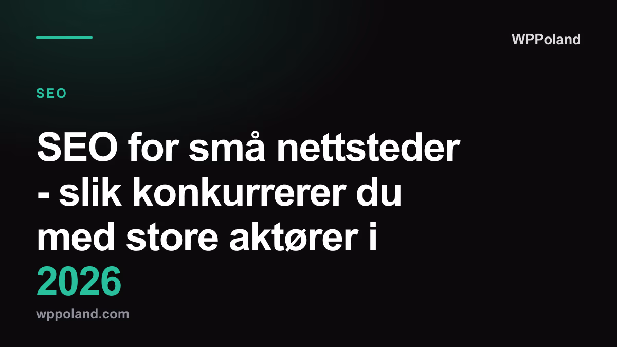 SEO for små nettsteder - slik konkurrerer du med store aktører i 2026