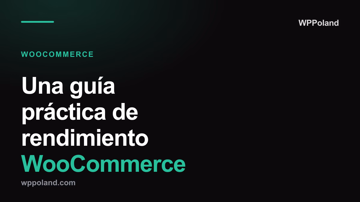 Una guía práctica de rendimiento WooCommerce (2026)