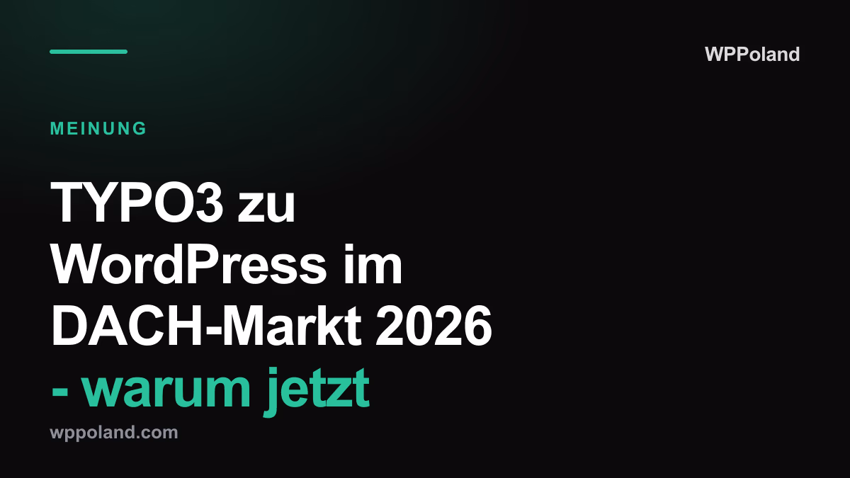 TYPO3 zu WordPress im DACH-Markt 2026 - warum jetzt