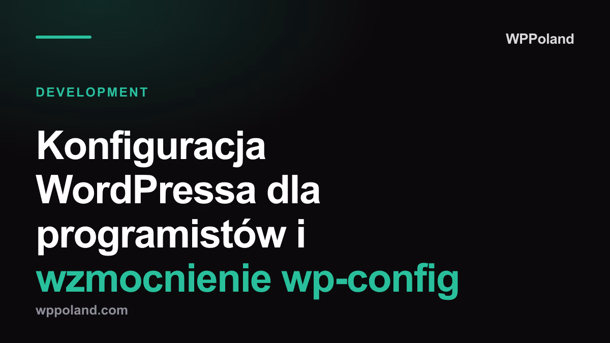 Konfiguracja WordPressa dla programistów i wzmocnienie wp-config