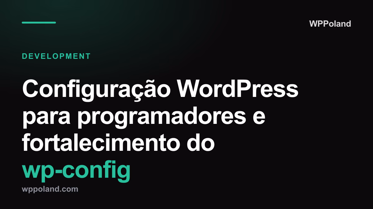 Configuração WordPress para programadores e fortalecimento do wp-config