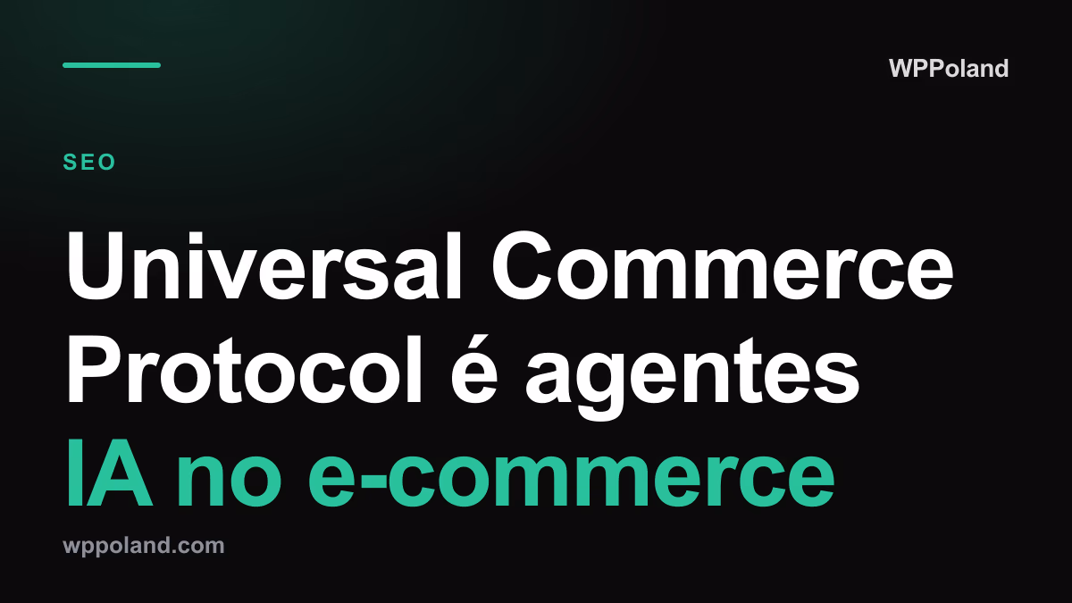 Universal Commerce Protocol é agentes IA no e-commerce