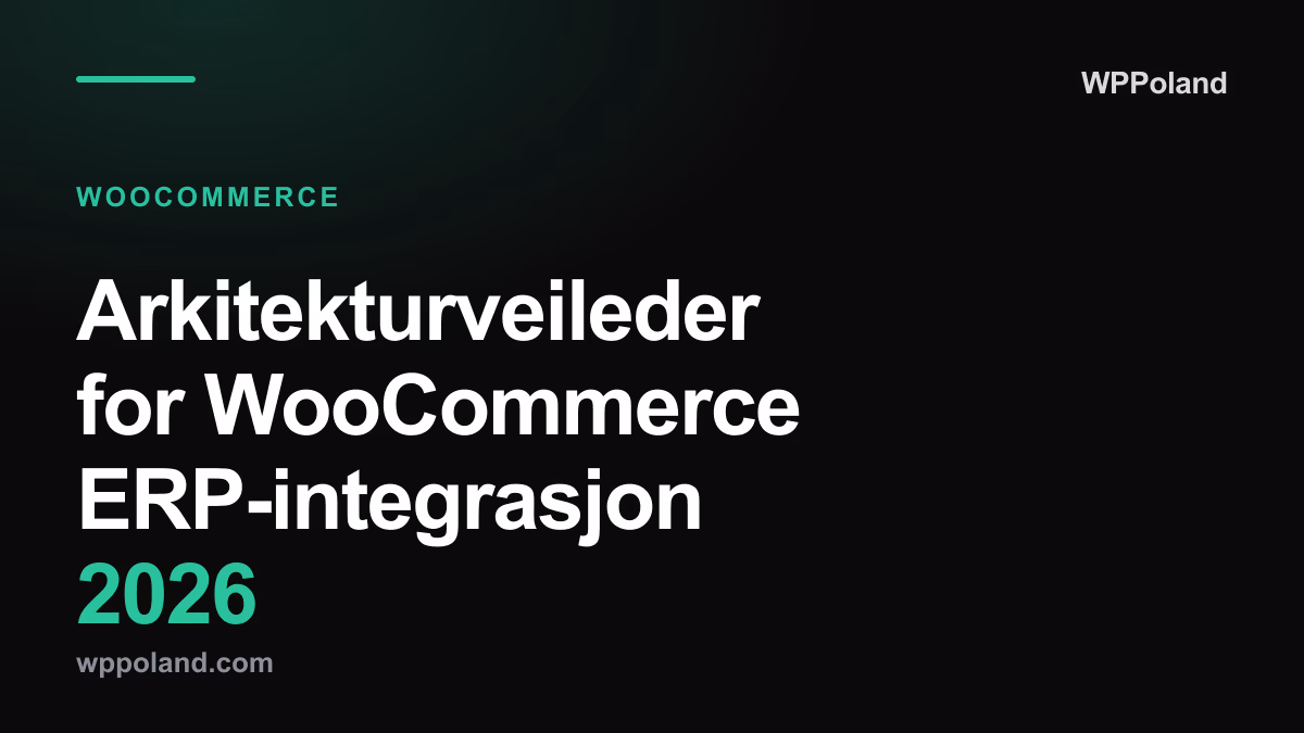 Arkitekturveileder for WooCommerce ERP-integrasjon 2026