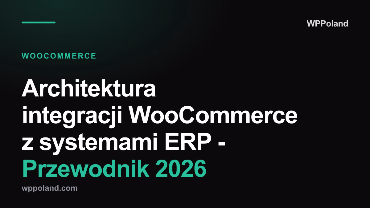 Architektura integracji WooCommerce z systemami ERP - Przewodnik 2026