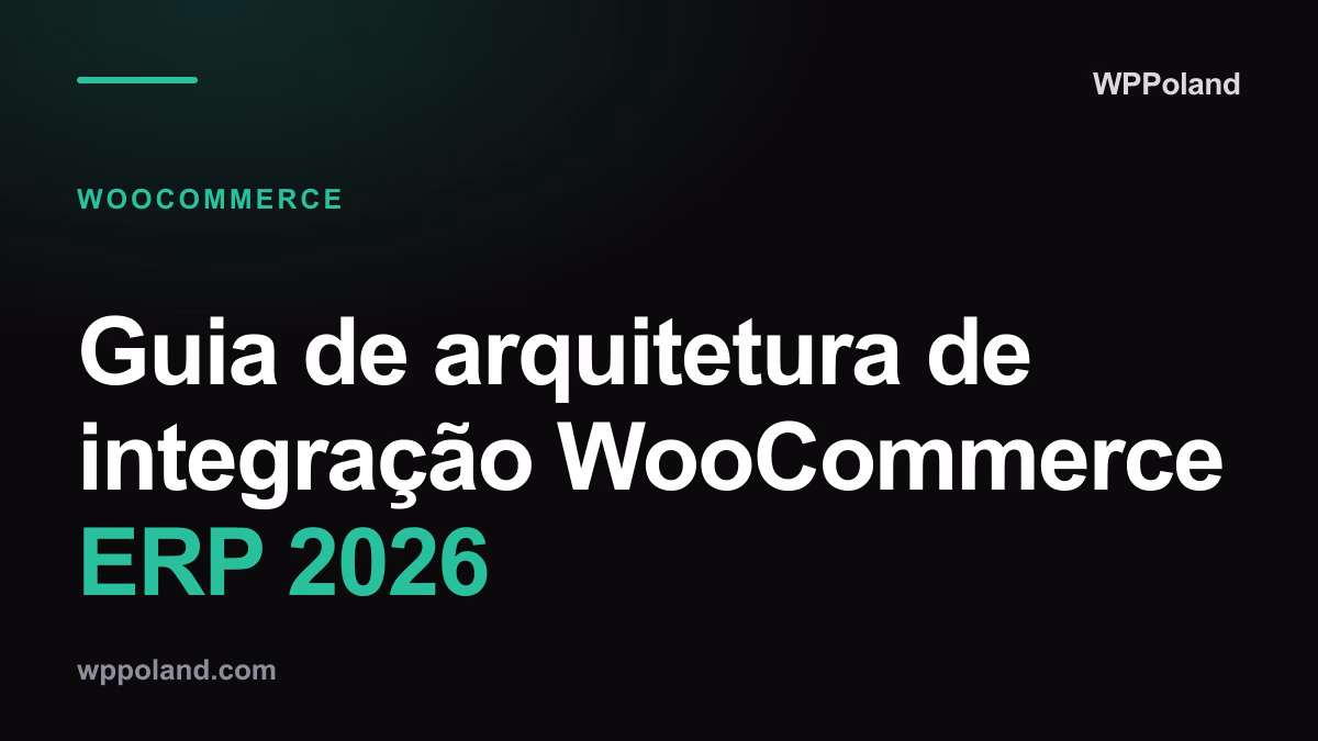 Guia de arquitetura de integração WooCommerce ERP 2026