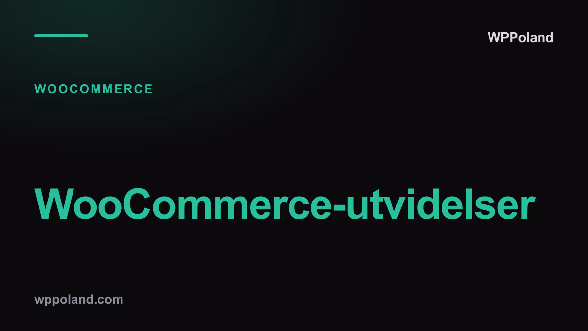 WooCommerce-utvidelser: hvilke du faktisk trenger og hvilke som bare tynger butikken