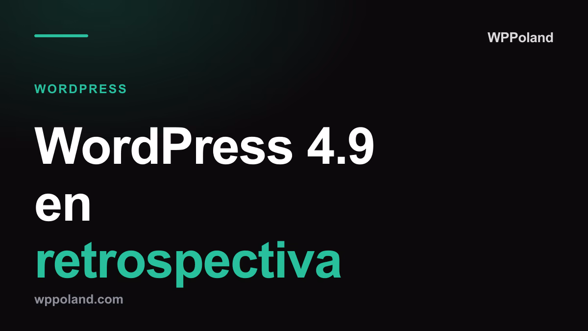 WordPress 4.9 en retrospectiva: la versión anterior a Gutenberg