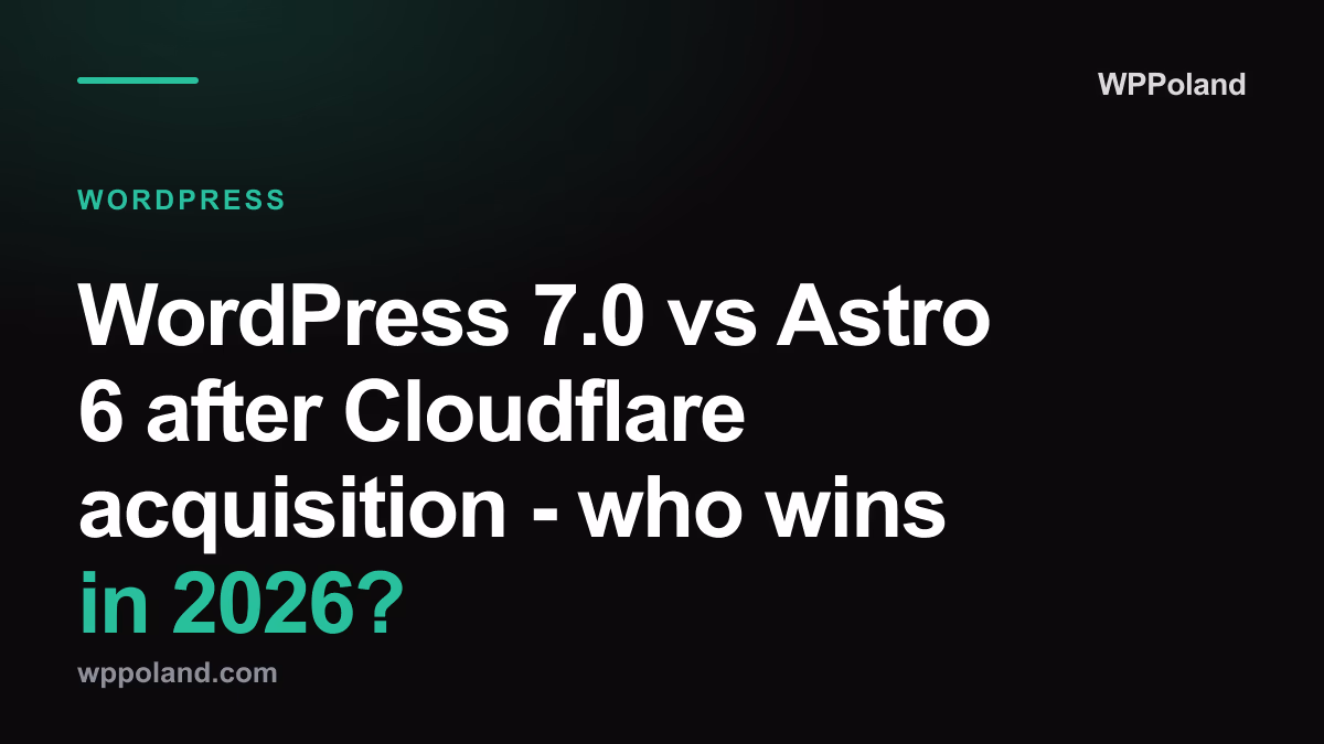WordPress 7.0 vs Astro 6 after Cloudflare acquisition - who wins in 2026?