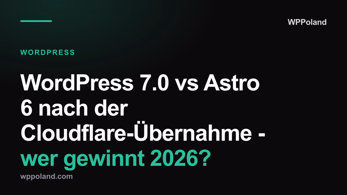 WordPress 7.0 vs Astro 6 nach der Cloudflare-Übernahme - wer gewinnt 2026?