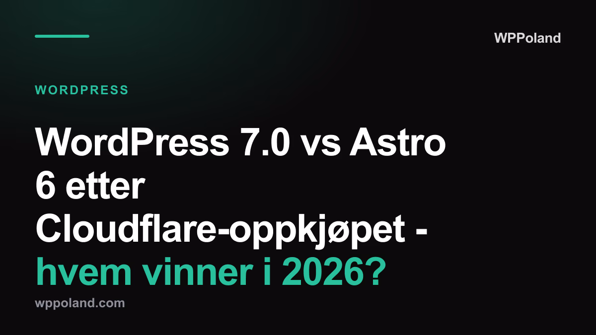 WordPress 7.0 vs Astro 7 på Cloudflare - hvem vinner i 2026?