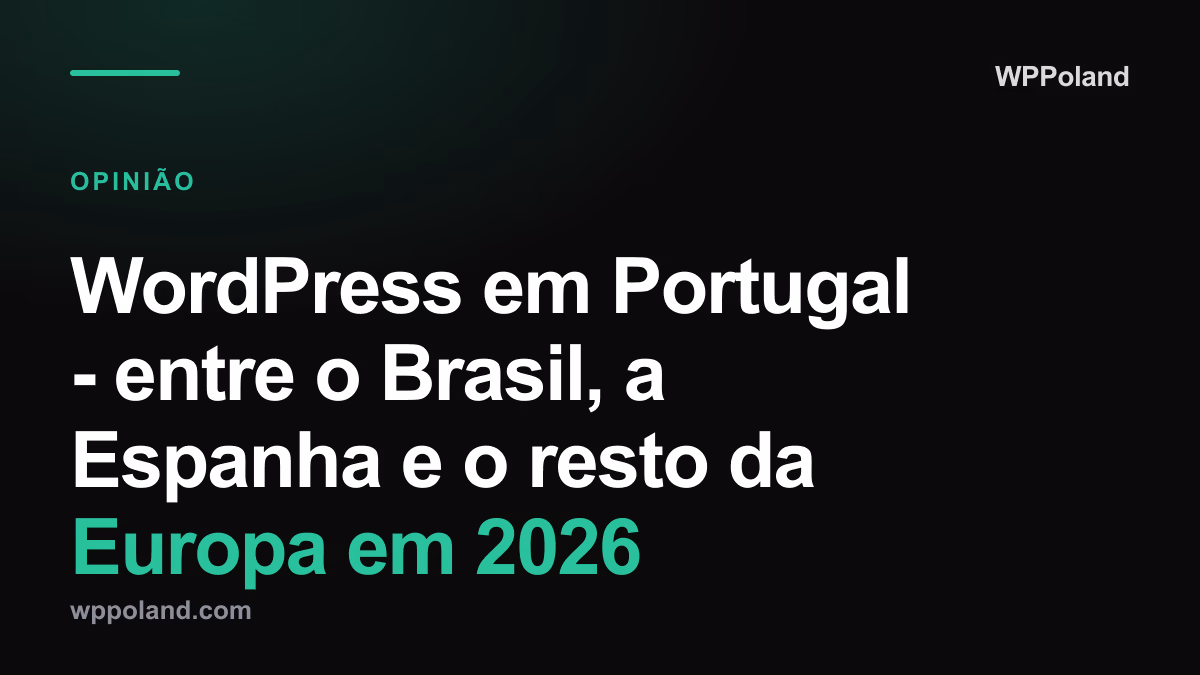 WordPress em Portugal - entre o Brasil, a Espanha e o resto da Europa em 2026