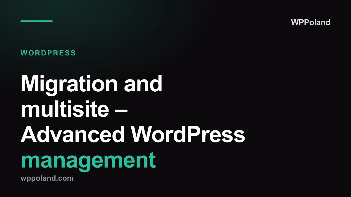 Migration and multisite, Advanced WordPress management
