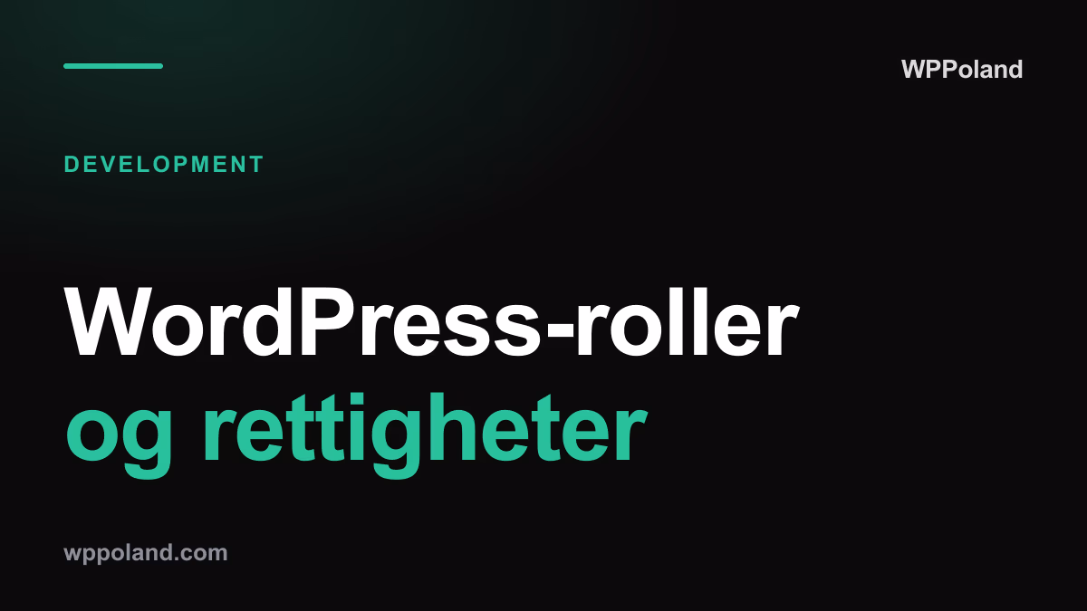 WordPress-roller og rettigheter: add_role, add_cap og sikkerhet