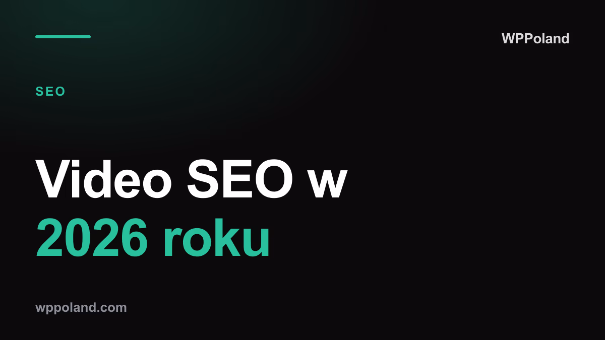 Video SEO w 2026 roku: Integracja multimediów z wordpressem