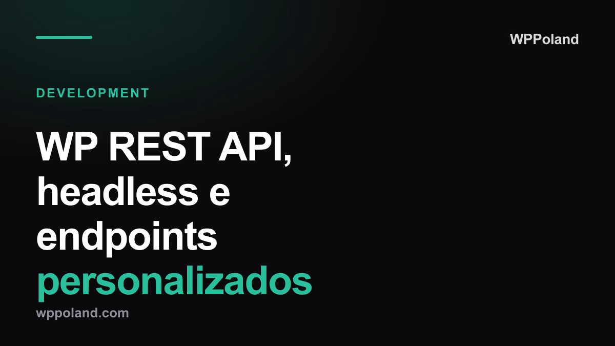 WP REST API, headless e endpoints personalizados